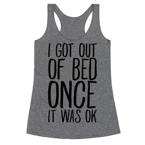 I Got Out of Bed Once it Was Ok Racerback Tank Top