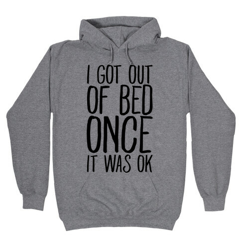 I Got Out of Bed Once it Was Ok Hooded Sweatshirt