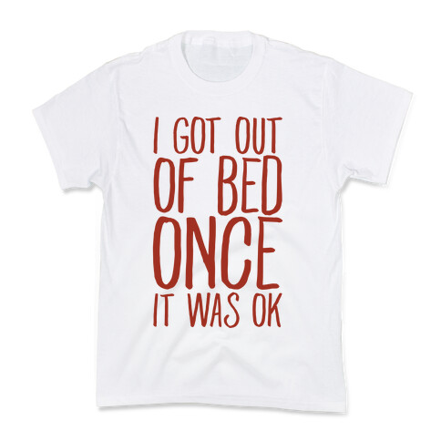 I Got Out of Bed Once it Was Ok Kids T-Shirt
