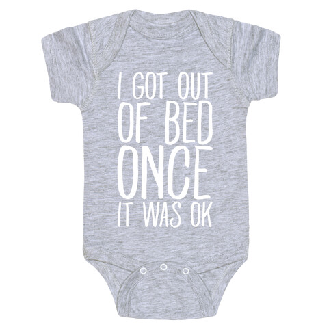 I Got Out of Bed Once it Was Ok Baby One-Piece
