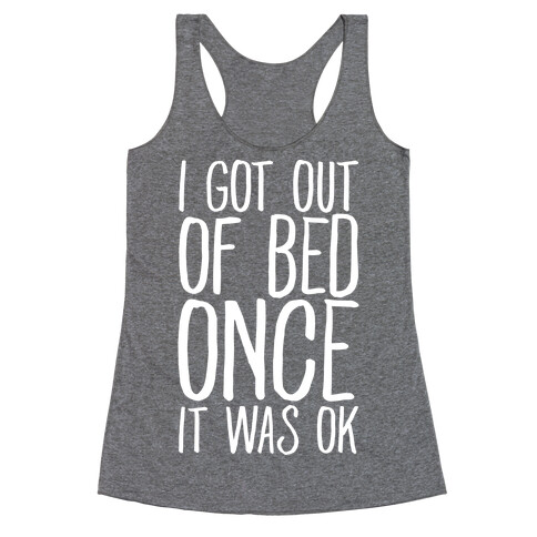 I Got Out of Bed Once it Was Ok Racerback Tank Top