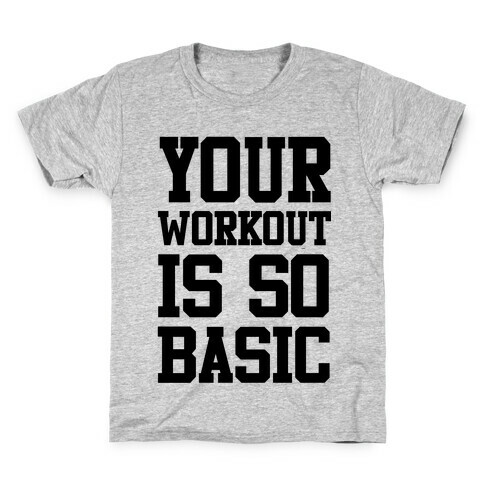 Your Workout is so Basic Kids T-Shirt
