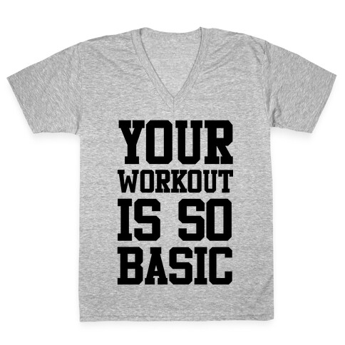 Your Workout is so Basic V-Neck Tee Shirt