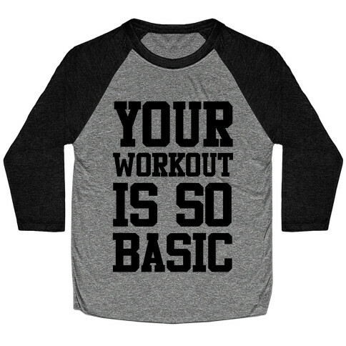Your Workout is so Basic Baseball Tee
