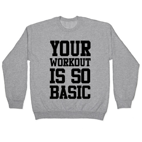 Your Workout is so Basic Pullover