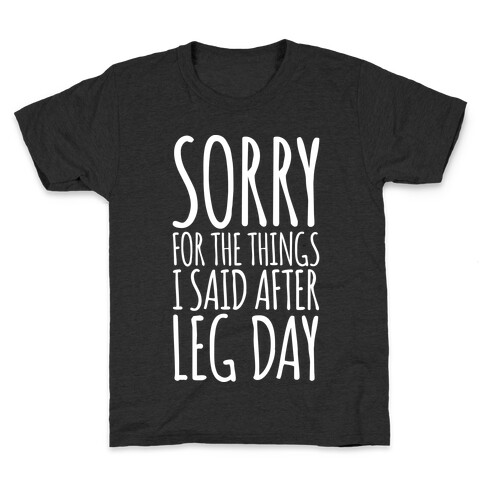 Sorry for the Things I Said After Leg Day Kids T-Shirt