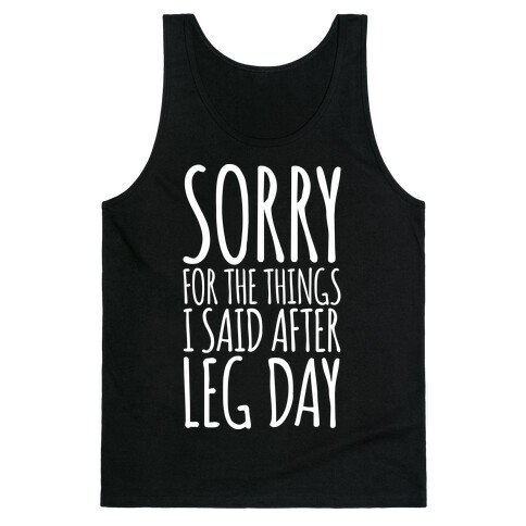 Sorry for the Things I Said After Leg Day Tank Top