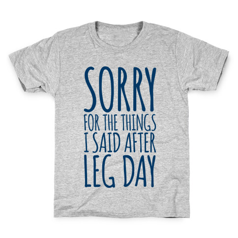 Sorry for the Things I Said After Leg Day Kids T-Shirt