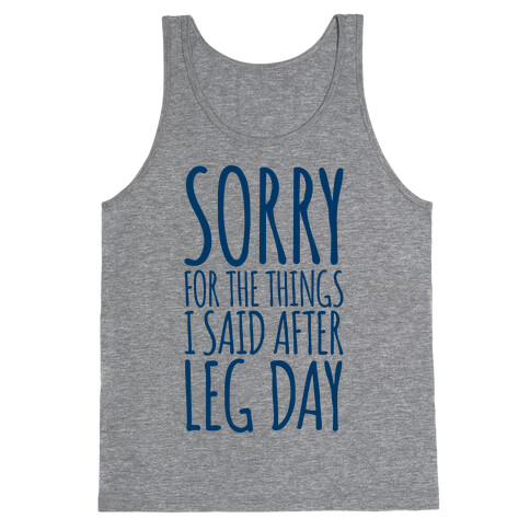 Sorry for the Things I Said After Leg Day Tank Top