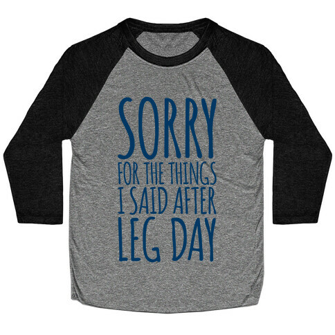 Sorry for the Things I Said After Leg Day Baseball Tee