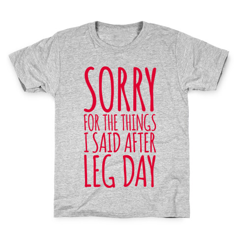 Sorry for the Things I Said After Leg Day Kids T-Shirt