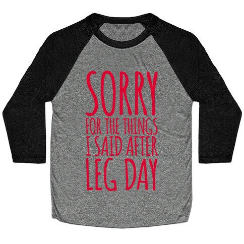 Sorry for the Things I Said After Leg Day Baseball Tee