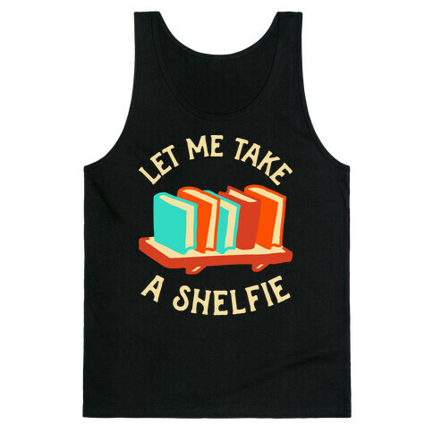 Let Me Take a Shelfie Tank Top