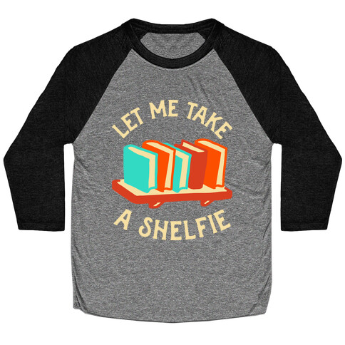 Let Me Take a Shelfie Baseball Tee