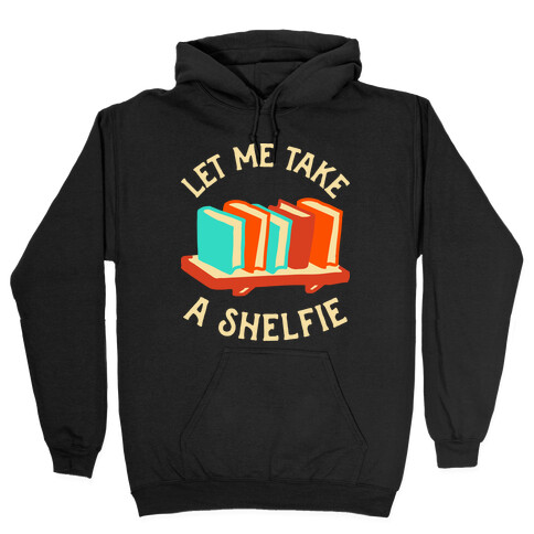 Let Me Take a Shelfie Hooded Sweatshirt