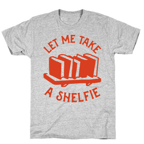 Let Me Take a Shelfie T-Shirt