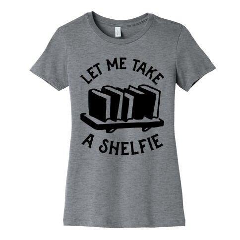 Let Me Take a Shelfie Womens T-Shirt