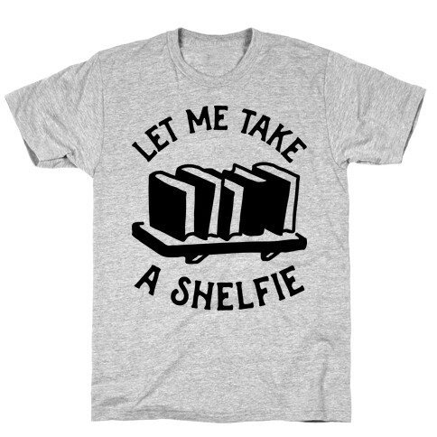 Let Me Take a Shelfie T-Shirt