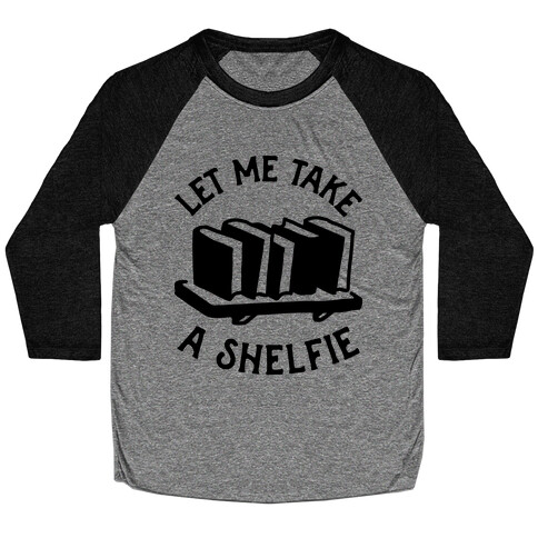 Let Me Take a Shelfie Baseball Tee