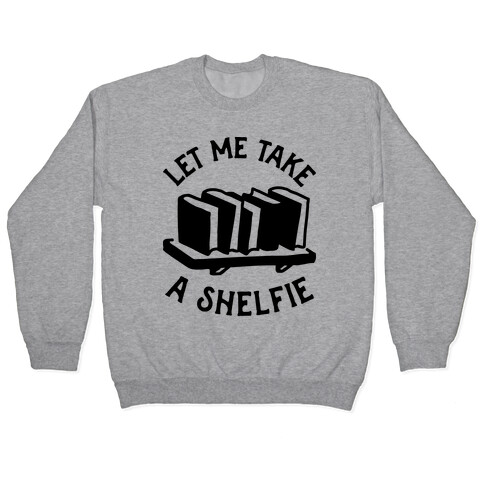 Let Me Take a Shelfie Pullover