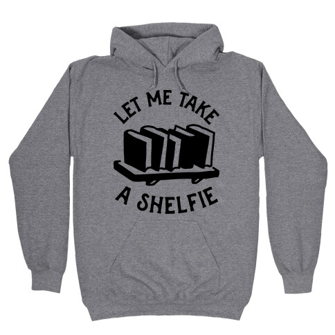 Let Me Take a Shelfie Hooded Sweatshirt