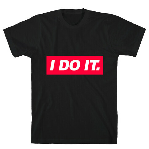 I Do It. T-Shirt