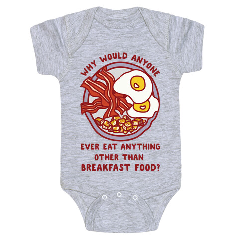 Why Would Anyone Ever Eat Anything Other Than Breakfast Food Baby One-Piece