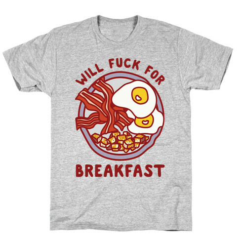 Will F*** For Breakfast T-Shirt