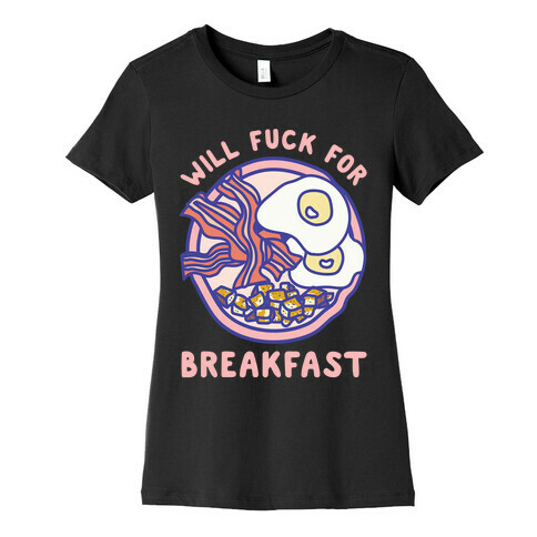 Will F*** For Breakfast Womens T-Shirt