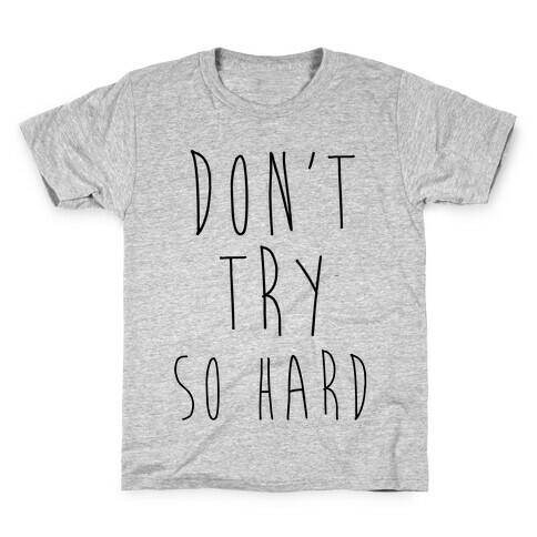 Don't Try So Hard Kids T-Shirt