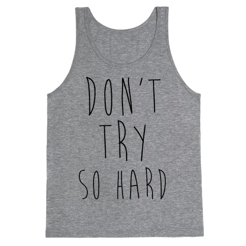 Don't Try So Hard Tank Top