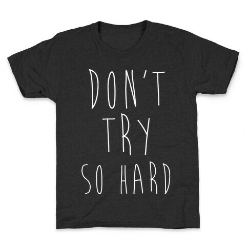 Don't Try So Hard Kids T-Shirt