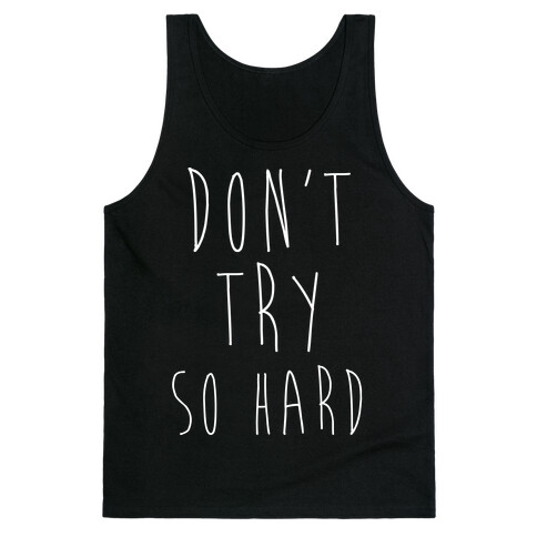 Don't Try So Hard Tank Top