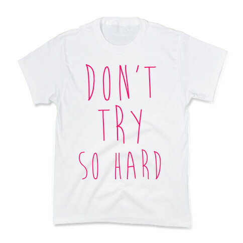 Don't Try So Hard Kids T-Shirt