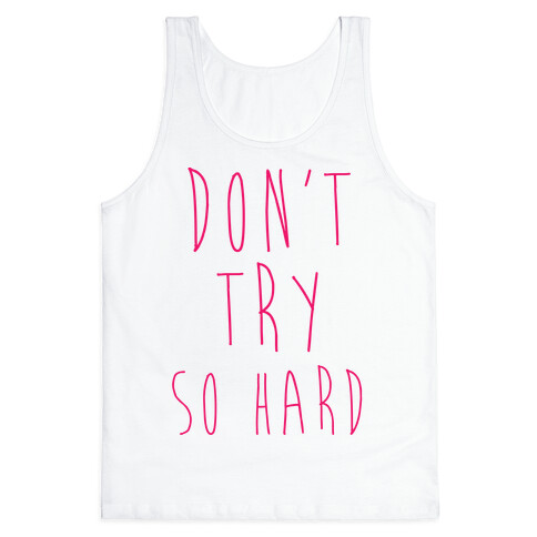 Don't Try So Hard Tank Top