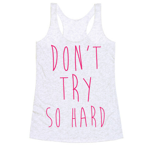 Don't Try So Hard Racerback Tank Top