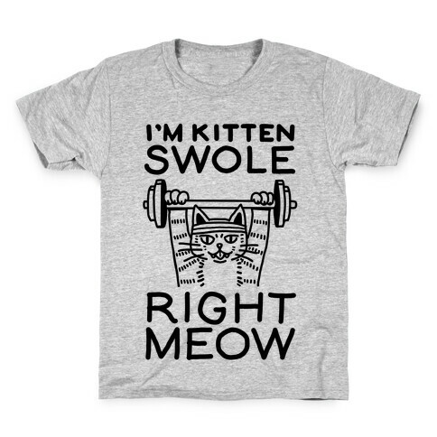 I'm Kitten Swole Right Meow Kids T-Shirt