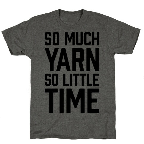 So Much Yarn So Little Time T-Shirt