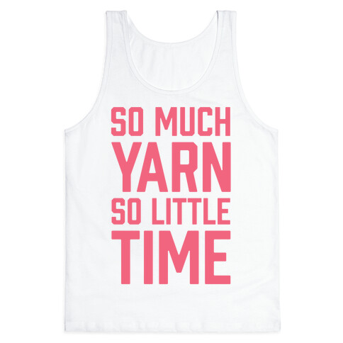 So Much Yarn So Little Time Tank Top