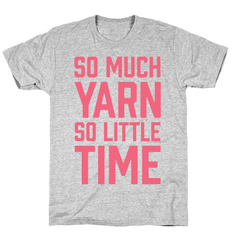 So Much Yarn So Little Time T-Shirt