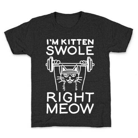 I'm Kitten Swole Right Meow Kids T-Shirt