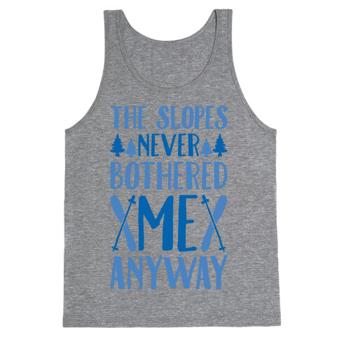 The Slopes Never Bothered Me Anyway Tank Top