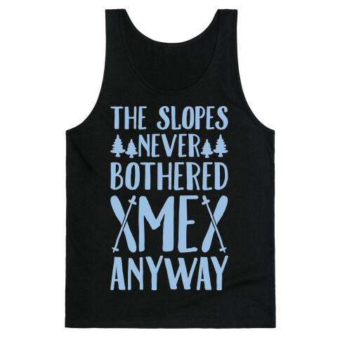 The Slopes Never Bothered Me Anyway Tank Top