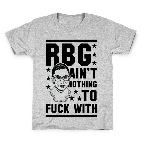 RBG Ain't Nothing To F*** With Kids T-Shirt