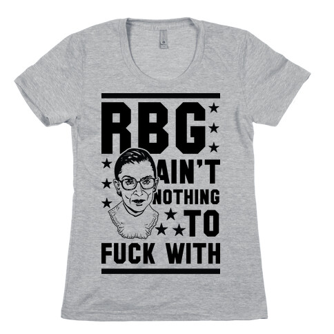 RBG Ain't Nothing To F*** With Womens T-Shirt