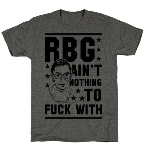 RBG Ain't Nothing To F*** With T-Shirt