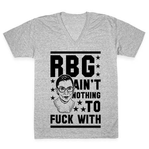 RBG Ain't Nothing To F*** With V-Neck Tee Shirt