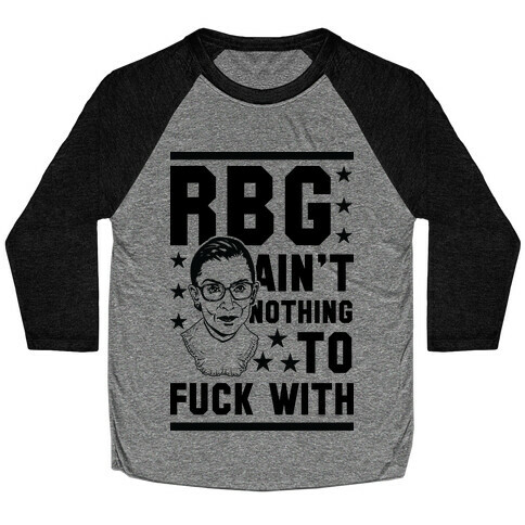 RBG Ain't Nothing To F*** With Baseball Tee