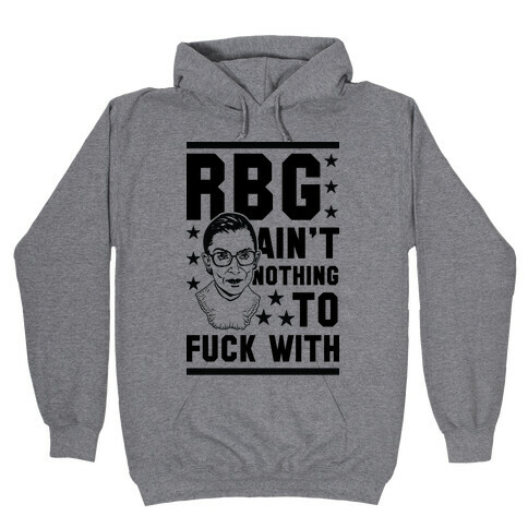 RBG Ain't Nothing To F*** With Hooded Sweatshirt