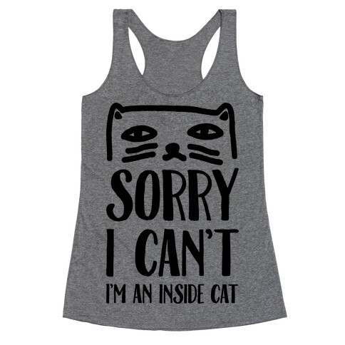 Sorry I Can't I'm An Inside Cat Racerback Tank Top